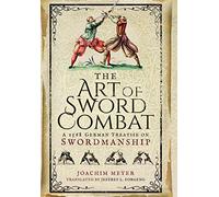 The Art of Sword Combat: A 1568 German Treatise on Swordmanship