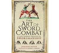 The Art Of Sword Combat: A 1568 German Treatise On Swordmanship (Hardcover) Joachim Meyer, (Auteur)