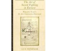 The Art of Sword Fighting in Earnest: Philippo Vadi's De Arte Gladiatoria Dimicandi with an Introduction, Translation, Commentary, and Glossary