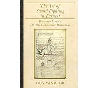 The Art of Sword Fighting in Earnest: Philippo Vadi's De Arte Gladiatoria Dimicandi