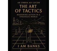 The Art of Tactics: Mastering Action in a Strategic World