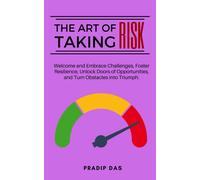 The Art Of Taking Risk: Welcome And Embrace Challenges, Foster Resilience, Unlock Doors Of Opportunities, And Turn Obstacles Into Triumph.: 2 (The Art Of Living)