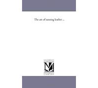 The Art Of Tanning Leather ...