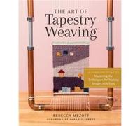 The Art of Tapestry Weaving by Rebecca Mezoff Rebecca Mezoff (Auteur)