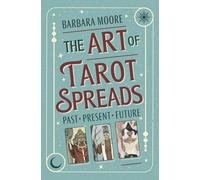 The Art of Tarot Spreads: Past Present Future