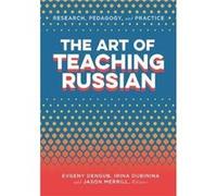 The Art of Teaching Russian Contributions by Evgeny Dengub , Contributions by Irina Dubinina , Contributions by Jason Merrill , Contributions by Aline Germain Rutherford , Contributions by Cynthia Lee