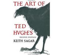 The Art of Ted Hughes Keith M. Sagar (Auteur)