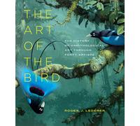 The Art of the Bird: The History of Ornithological Art Through Forty Artists