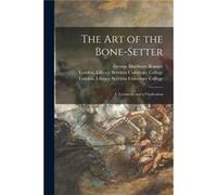 The Art of the Bonesetter electronic Resource a Testimony and a Vindication - George Matthews Bennett - Creative Media Partners LLC - Livre en Anglais George Matthews BennettGeorge Matthews Bennett (A