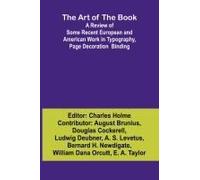 The Art Of The Book A Review Of Some Recent European And American Work In Typography, Page Decoration & Binding