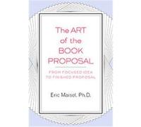 The Art of the Book Proposal Eric Maisel (Auteur)