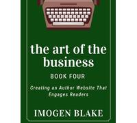 The Art of the Business: Creating an Author Website That Engages Readers
