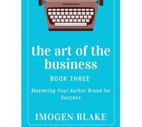 The Art of the Business: Mastering Your Author Brand for Success