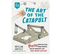 The Art of the Catapult by William Gurstelle Inconnu (Auteur)