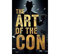 THE ART OF THE CON: A Narrative Nonfiction Exploration of History's Most Brilliant Con Artists