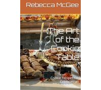 The Art of the Cookie Table: Cookie Recipes For Celebrations