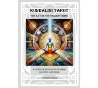 The Art of the Descent into I - Kundalini Tarot: A Jungian Mosaic of Shadow, Silence and Soul