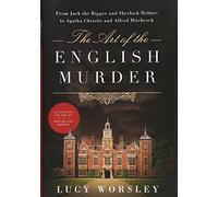 The Art of the English Murder - From Jack the Ripper and Sherlock Holmes to Agatha Christie and Alfred Hitchcock