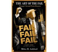 The Art of the Fail: Trump's Second Term Disaster - Part One: The First Two Years