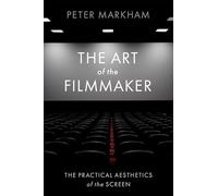 The Art of the Filmmaker: The Practical Aesthetics of the Screen