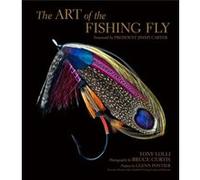 The Art of the Fishing Fly by Tony Lolli Tony Lolli, Bruce Curtis, Foreword By President Jimmy Carter, Introduction By Glenn Pontier (Auteur)