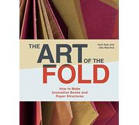 The Art of the Fold: How to Make Innovative Books, Paper Structures