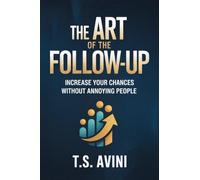 The Art of the Follow-Up: Increase Your Chances Without Annoying People