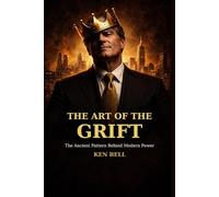 THE ART OF THE GRIFT: The Ancient Pattern Behind Modern Power
