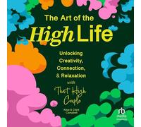 The Art of The High Life: Unlocking Creativity, Connection, and Relaxation with That High Couple