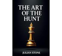 The Art of the Hunt: A Practical Guide for the Man Re-entering the Game