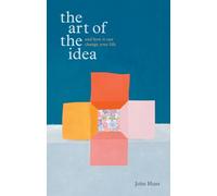 The Art of the Idea: And How It Can Change Your Life