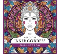 The Art of The Inner Goddess: Empowerment, Healing, and Mindfulness Through Spiritual Colouring