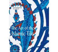 The Art Of the Islamic Tile (en anglais)