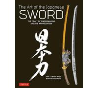 The Art of the Japanese Sword: The Craft of Swordmaking and its Appreciation