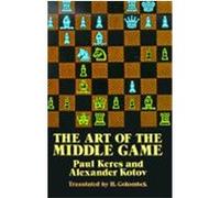 The Art of the Middle Game Alexander Kotov, H Golombek, Paul Keres (Auteur)