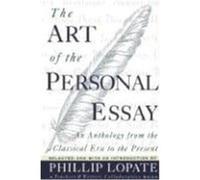 Phillip Lopate – The Art of the Personal Essay: An Anthology from the Classical Era to the – Poche