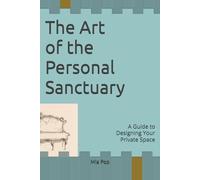 The Art of the Personal Sanctuary: A Guide to Designing Your Private Space