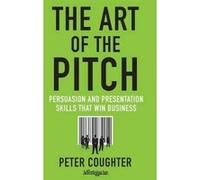 The Art of the Pitch: Persuasion and Presentation Skills that Win Business - [Version Originale] Inconnu (Auteur)