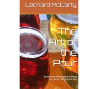 The Art of the Pour: Bartending MIxology and being the perfect host at the Bar