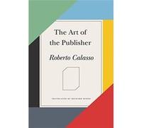 The Art Of The Publisher Roberto Calasso (Auteur)