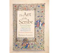 The Art of the Scribe: Practical Projects Inspired by the Calligraphy and Illuminations of Medieval Manuscripts