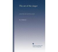 The art of the singer: practical hints about vocal technics and style
