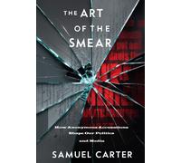 The Art Of The Smear: How Anonymous Accusations Shape Our Politics And Media