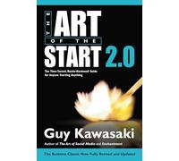 The Art of the Start 2.0: The Time-Tested, Battle-Hardened Guide for Anyone Starting Anything.