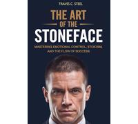 The Art of the Stoneface: Mastering Emotional Control, Stoicism, and the Flow of Success