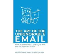 The Art of the Unignorable Email: How to combine AI and EQ to beat the battle of the inbox