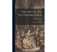 The Art Of The Victorian Stage; Notes And Recollections