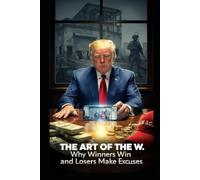 The Art of the W: Why Winners Win and Losers Make Excuses