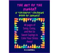 The Art of the Zinger!!: 40 pages of Sassy, Cussy, and Not So Sweet Sayings to Color Your Stress Away!