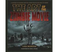 The Art of the Zombie Movie: A History of Zombie Movies, from the Silent Era to Today